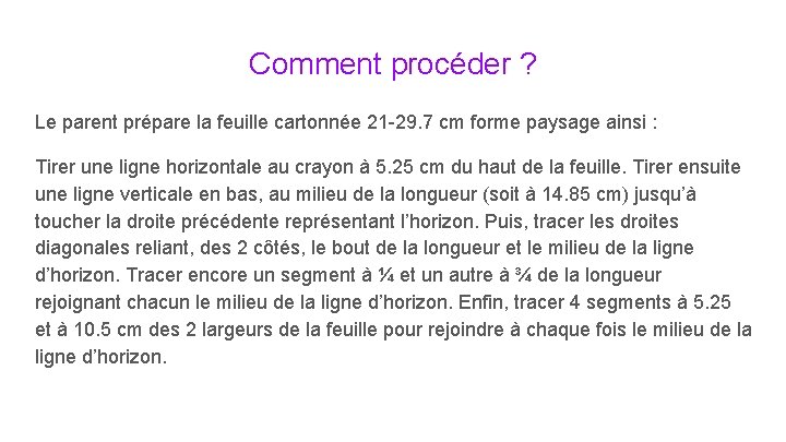 Comment procéder ? Le parent prépare la feuille cartonnée 21 -29. 7 cm forme