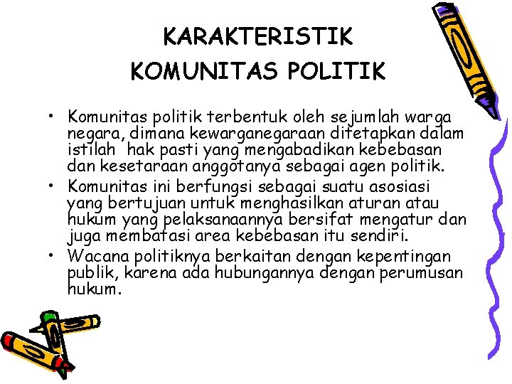 KARAKTERISTIK KOMUNITAS POLITIK • Komunitas politik terbentuk oleh sejumlah warga negara, dimana kewarganegaraan ditetapkan