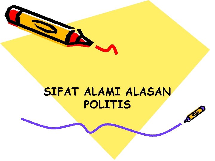 SIFAT ALAMI ALASAN POLITIS 