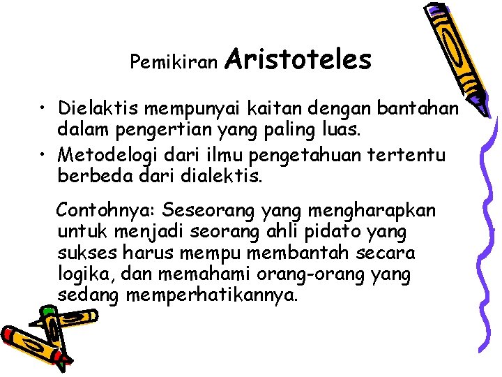 Pemikiran Aristoteles • Dielaktis mempunyai kaitan dengan bantahan dalam pengertian yang paling luas. •