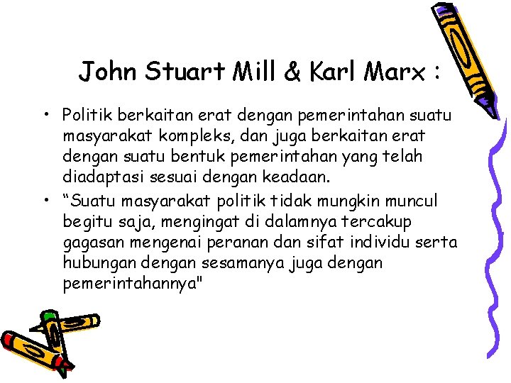 John Stuart Mill & Karl Marx : • Politik berkaitan erat dengan pemerintahan suatu