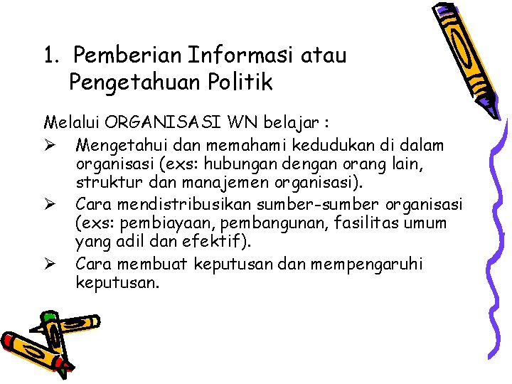 1. Pemberian Informasi atau Pengetahuan Politik Melalui ORGANISASI WN belajar : Ø Mengetahui dan