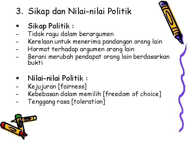 3. Sikap dan Nilai-nilai Politik § Sikap Politik : § Nilai-nilai Politik : -