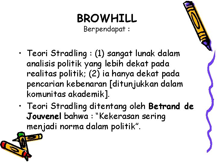 BROWHILL Berpendapat : • Teori Stradling : (1) sangat lunak dalam analisis politik yang