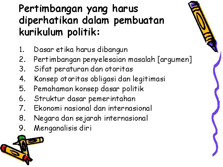 Pertimbangan yang harus diperhatikan dalam pembuatan kurikulum politik: 1. 2. 3. 4. 5. 6.