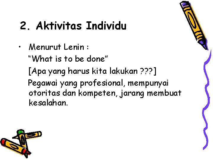 2. Aktivitas Individu • Menurut Lenin : “What is to be done” [Apa yang