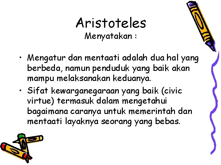 Aristoteles Menyatakan : • Mengatur dan mentaati adalah dua hal yang berbeda, namun penduduk