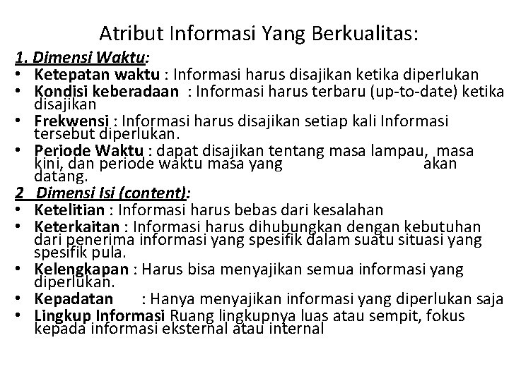 Atribut Informasi Yang Berkualitas: 1. Dimensi Waktu: • Ketepatan waktu : Informasi harus disajikan