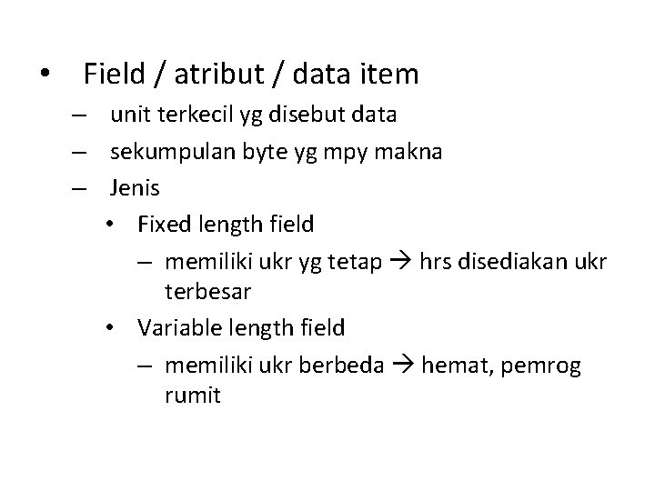  • Field / atribut / data item – unit terkecil yg disebut data