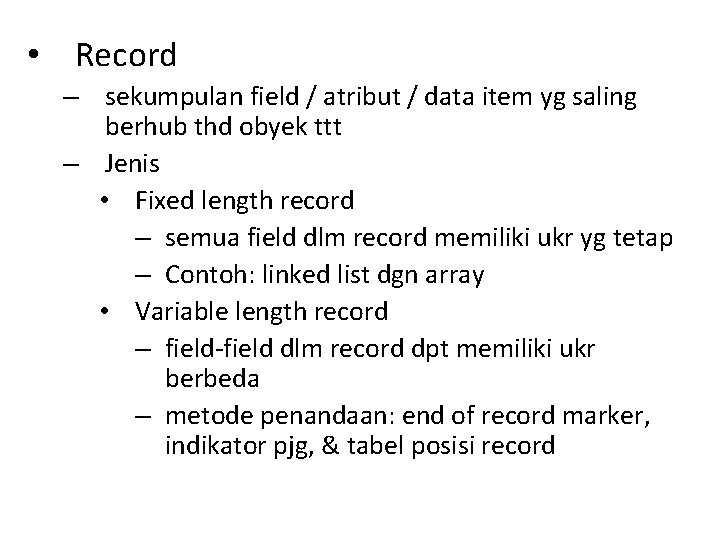  • Record – sekumpulan field / atribut / data item yg saling berhub