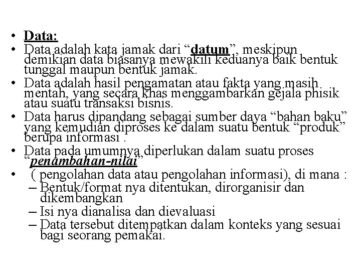  • Data: • Data adalah kata jamak dari “datum”, meskipun demikian data biasanya