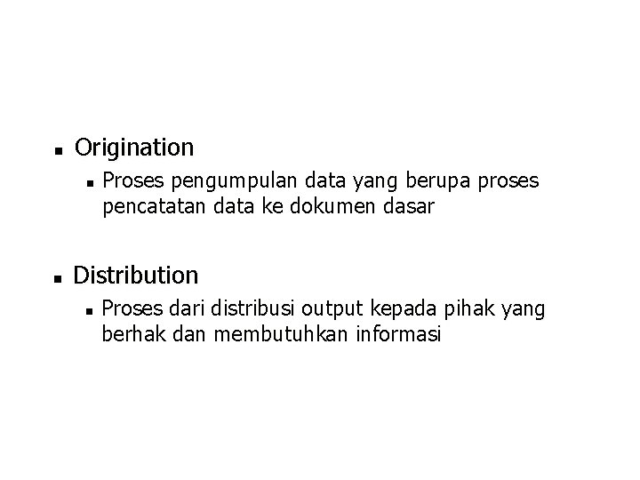 n Origination n n Proses pengumpulan data yang berupa proses pencatatan data ke dokumen
