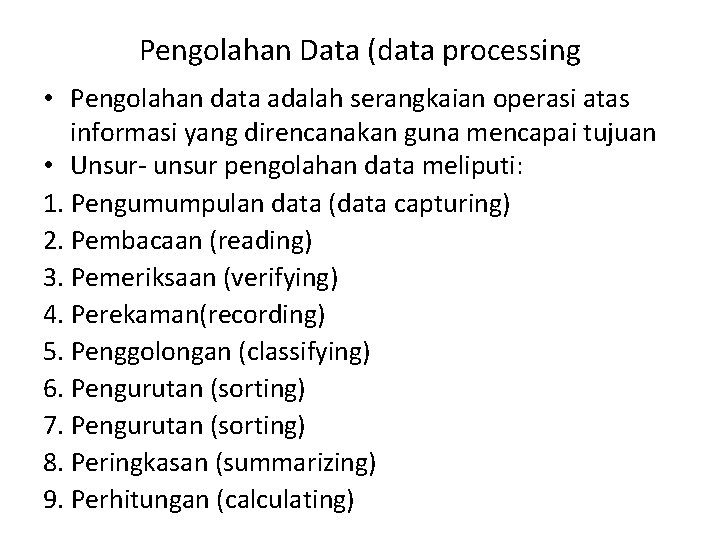 Pengolahan Data (data processing • Pengolahan data adalah serangkaian operasi atas informasi yang direncanakan