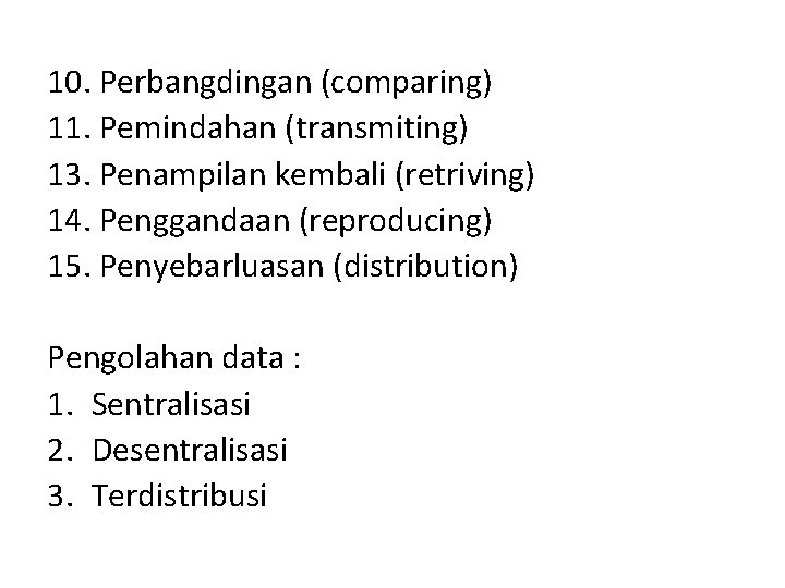 10. Perbangdingan (comparing) 11. Pemindahan (transmiting) 13. Penampilan kembali (retriving) 14. Penggandaan (reproducing) 15.