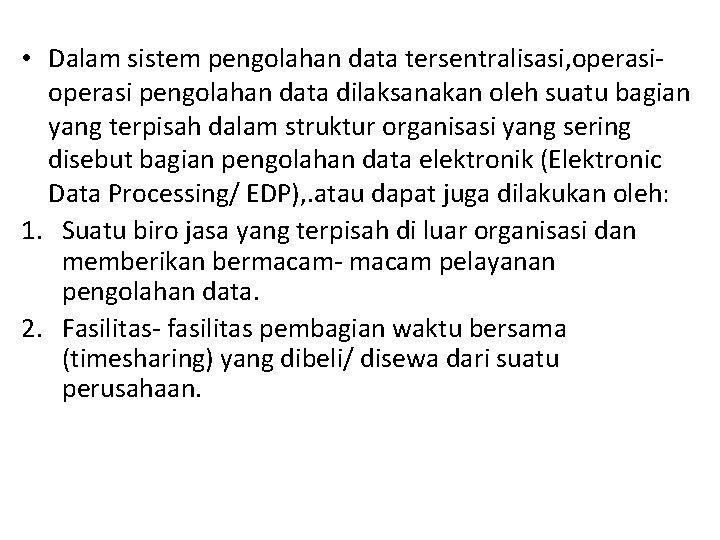  • Dalam sistem pengolahan data tersentralisasi, operasi pengolahan data dilaksanakan oleh suatu bagian