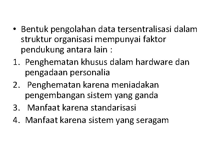  • Bentuk pengolahan data tersentralisasi dalam struktur organisasi mempunyai faktor pendukung antara lain