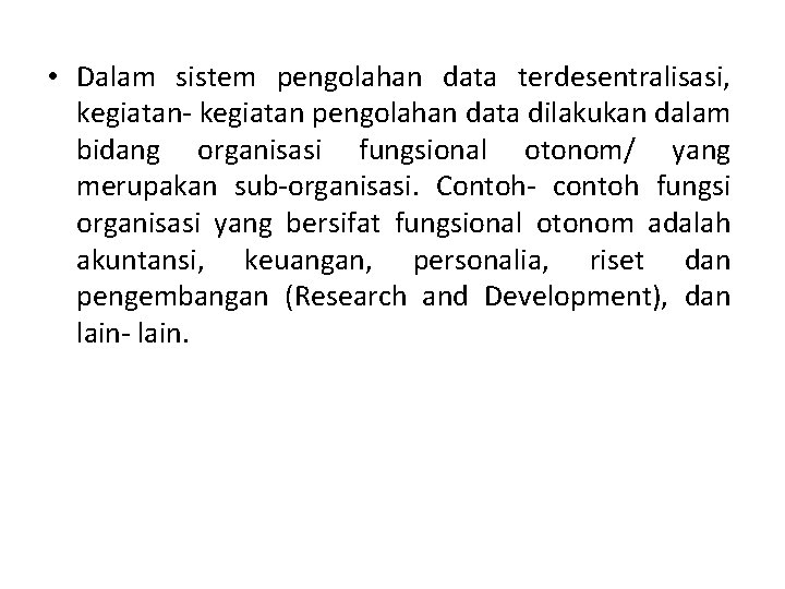  • Dalam sistem pengolahan data terdesentralisasi, kegiatan- kegiatan pengolahan data dilakukan dalam bidang