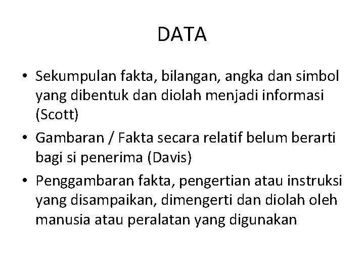 DATA • Sekumpulan fakta, bilangan, angka dan simbol yang dibentuk dan diolah menjadi informasi