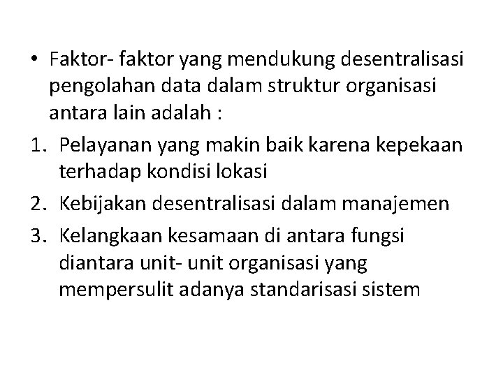  • Faktor- faktor yang mendukung desentralisasi pengolahan data dalam struktur organisasi antara lain