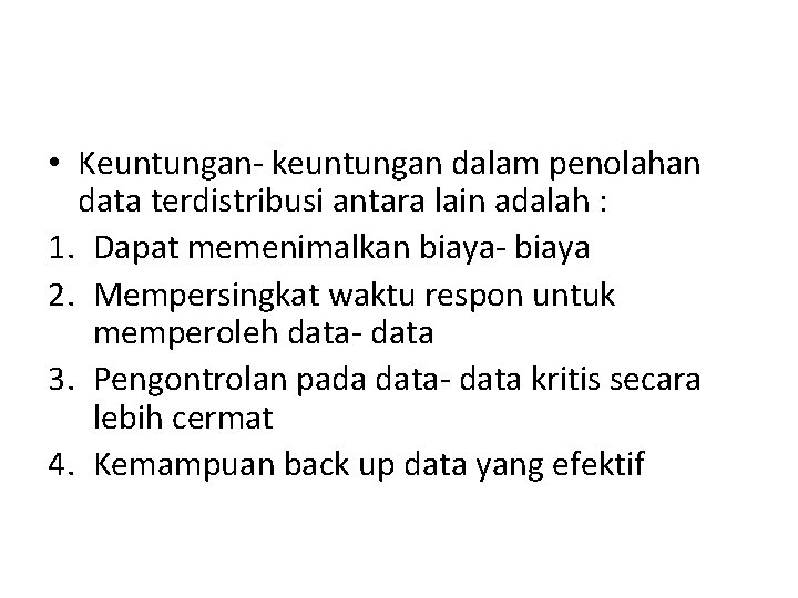  • Keuntungan- keuntungan dalam penolahan data terdistribusi antara lain adalah : 1. Dapat