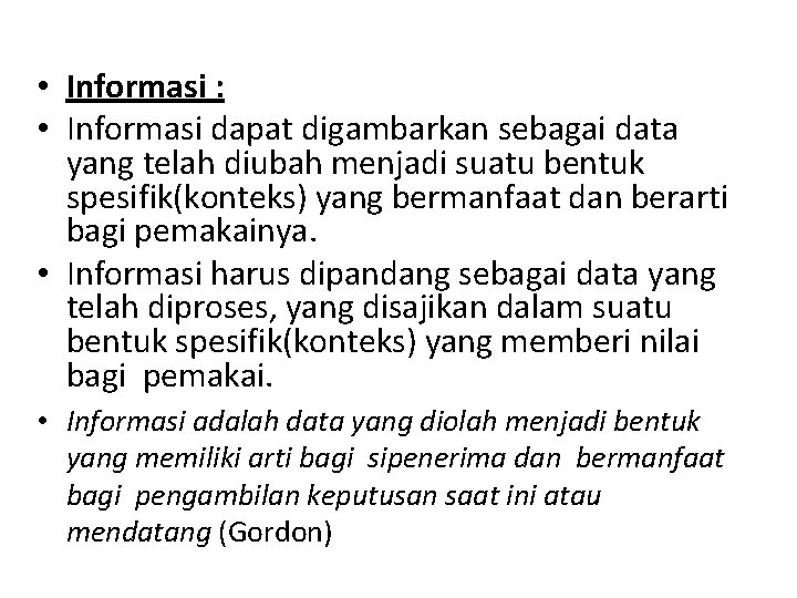  • Informasi : • Informasi dapat digambarkan sebagai data yang telah diubah menjadi