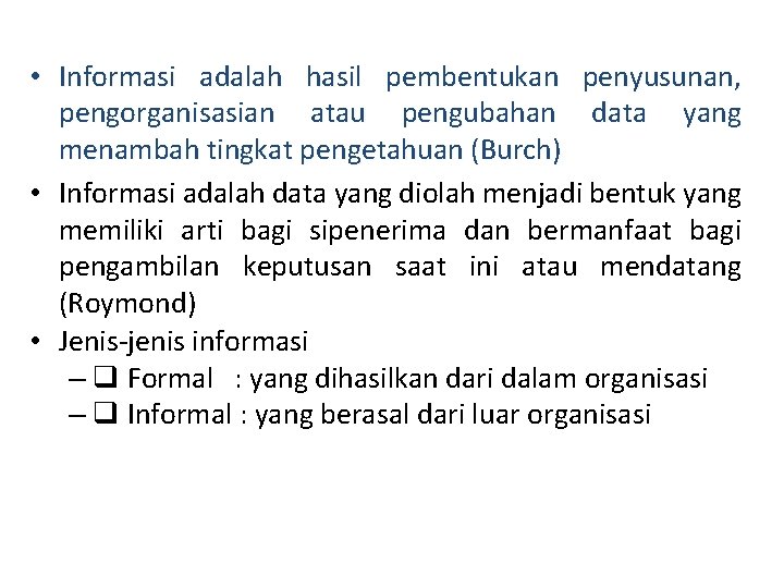  • Informasi adalah hasil pembentukan penyusunan, pengorganisasian atau pengubahan data yang menambah tingkat