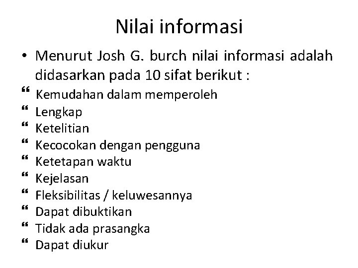 Nilai informasi • Menurut Josh G. burch nilai informasi adalah didasarkan pada 10 sifat