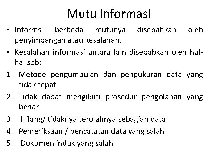 Mutu informasi • Informsi berbeda mutunya disebabkan oleh penyimpangan atau kesalahan. • Kesalahan informasi