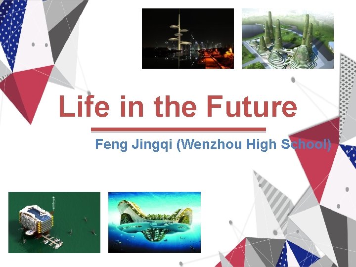 Life in the Future Feng Jingqi (Wenzhou High School) 