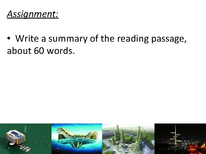 Assignment: • Write a summary of the reading passage, about 60 words. 