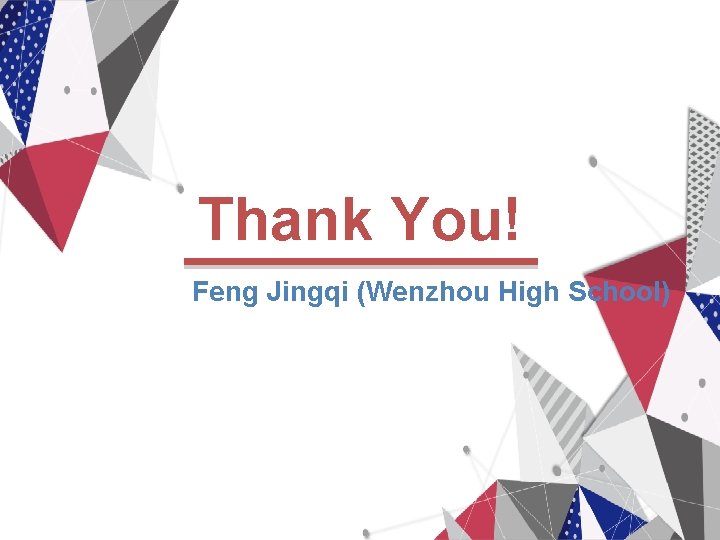 Thank You! Feng Jingqi (Wenzhou High School) 