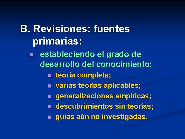 B. Revisiones: fuentes primarias: n estableciendo el grado de desarrollo del conocimiento: n n B. Revisiones: fuentes primarias: n estableciendo el grado de desarrollo del conocimiento: n n