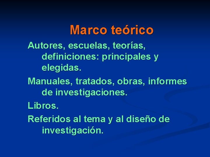 Marco teórico Autores, escuelas, teorías, definiciones: principales y elegidas. Manuales, tratados, obras, informes de