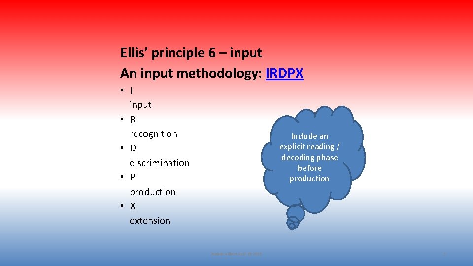 Ellis’ principle 6 – input An input methodology: IRDPX • I input • R