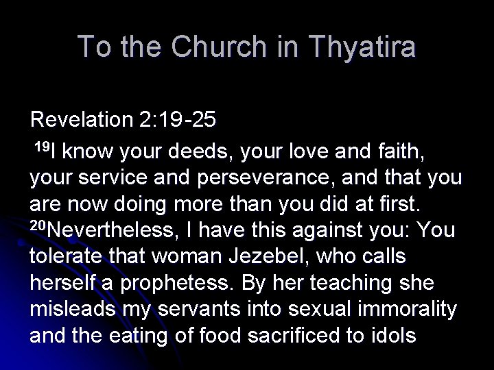 To the Church in Thyatira Revelation 2: 19 -25 19 I know your deeds,