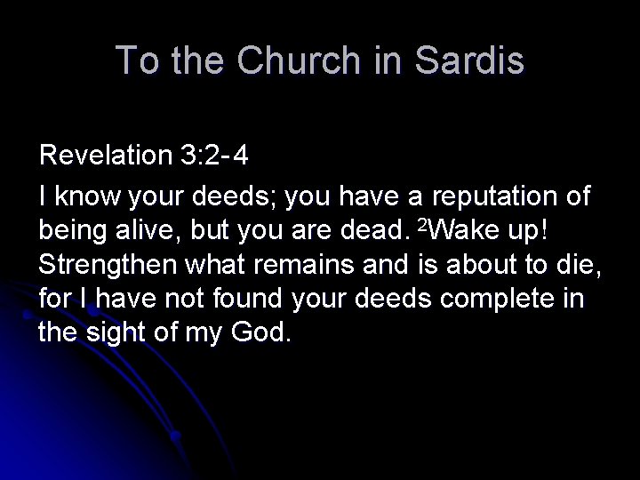 To the Church in Sardis Revelation 3: 2 - 4 I know your deeds;