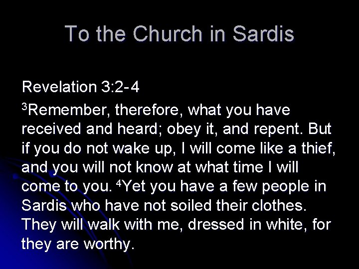 To the Church in Sardis Revelation 3: 2 - 4 3 Remember, therefore, what