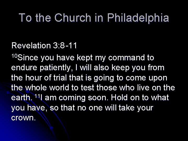 To the Church in Philadelphia Revelation 3: 8 -11 10 Since you have kept