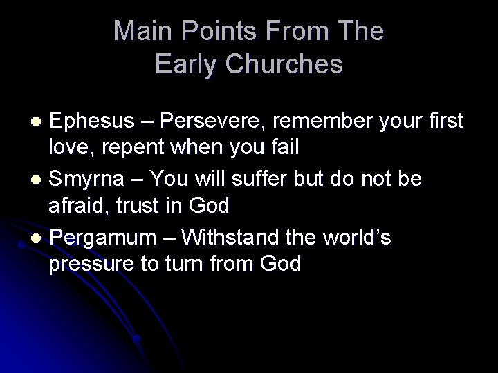 Main Points From The Early Churches Ephesus – Persevere, remember your first love, repent