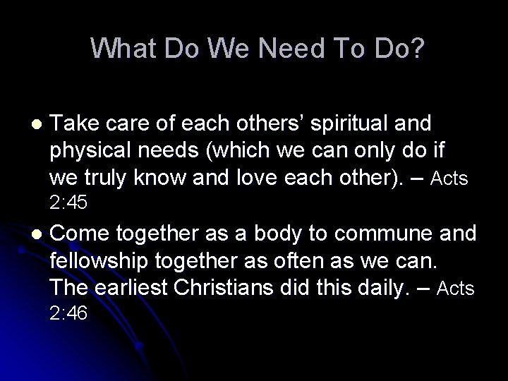 What Do We Need To Do? l Take care of each others’ spiritual and