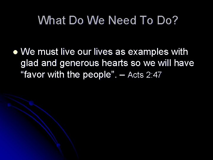 What Do We Need To Do? l We must live our lives as examples