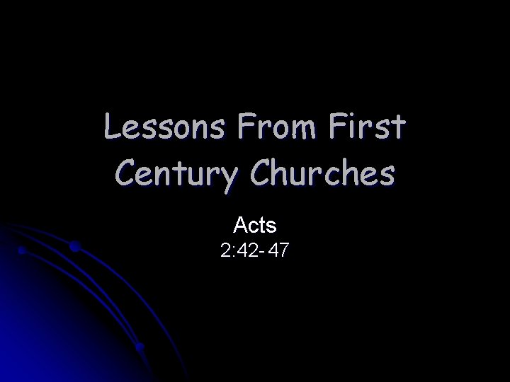 Lessons From First Century Churches Acts 2: 42 - 47 