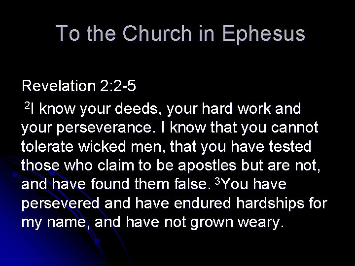 To the Church in Ephesus Revelation 2: 2 -5 2 I know your deeds,