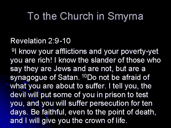 To the Church in Smyrna Revelation 2: 9 -10 9 I know your afflictions