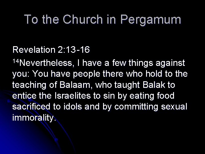 To the Church in Pergamum Revelation 2: 13 -16 14 Nevertheless, I have a