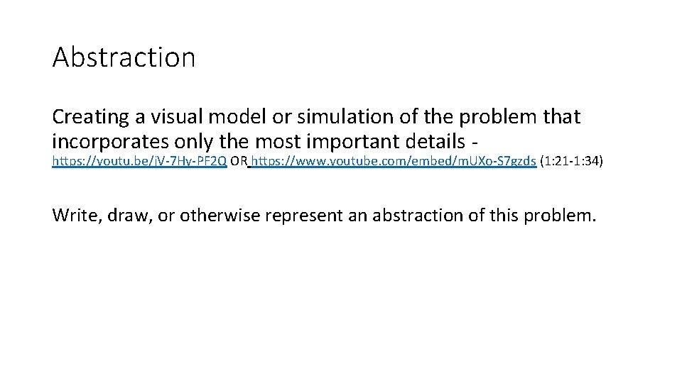 Abstraction Creating a visual model or simulation of the problem that incorporates only the