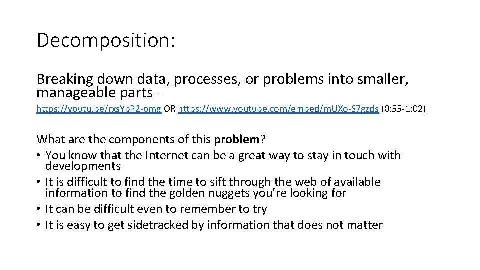 Decomposition: Breaking down data, processes, or problems into smaller, manageable parts - https: //youtu.