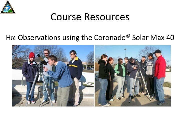 Course Resources H Observations using the Coronado© Solar Max 40 