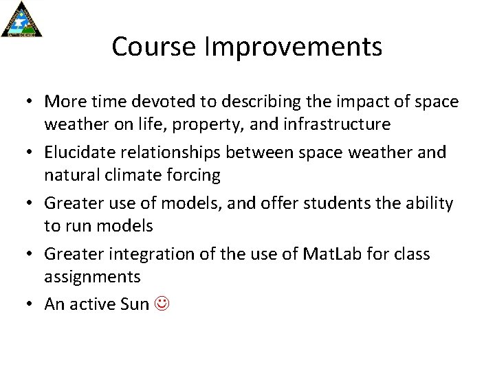 Course Improvements • More time devoted to describing the impact of space weather on