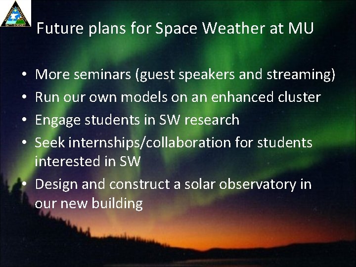 Future plans for Space Weather at MU More seminars (guest speakers and streaming) Run